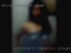 Introvert, playmate hangouts romantic, passionate.