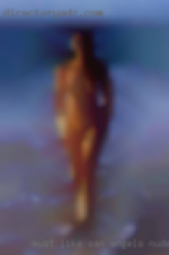 Must San Angelo nude like to be adventurous.