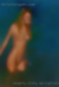 Naughty kinky in Springfield, MO couple or girl.